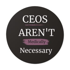 CEOs Aren't Medically Necessary - Vinyl Sticker